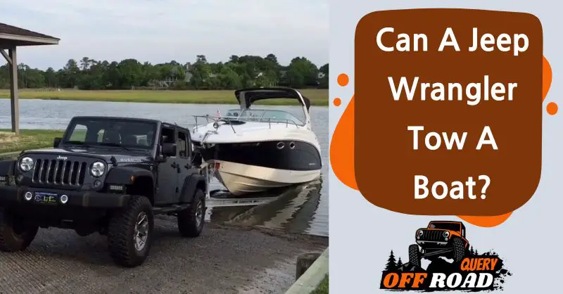 Can A Jeep Wrangler Tow A Boat? - Off Road Query