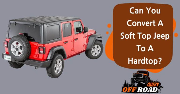 Can You Convert A Soft Top Jeep To A Hardtop?