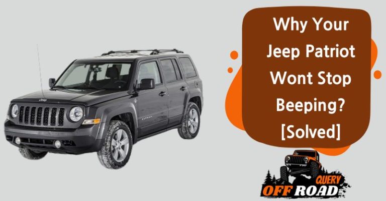10 Reasons Why Your Jeep Patriot Won’t Stop Beeping? [Solved]
