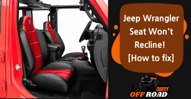Jeep Wrangler Seat Won’t Recline! [How to fix]
