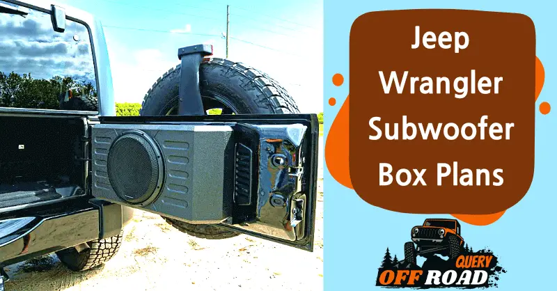 Jeep Wrangler Subwoofer Box Plans [Including Types]