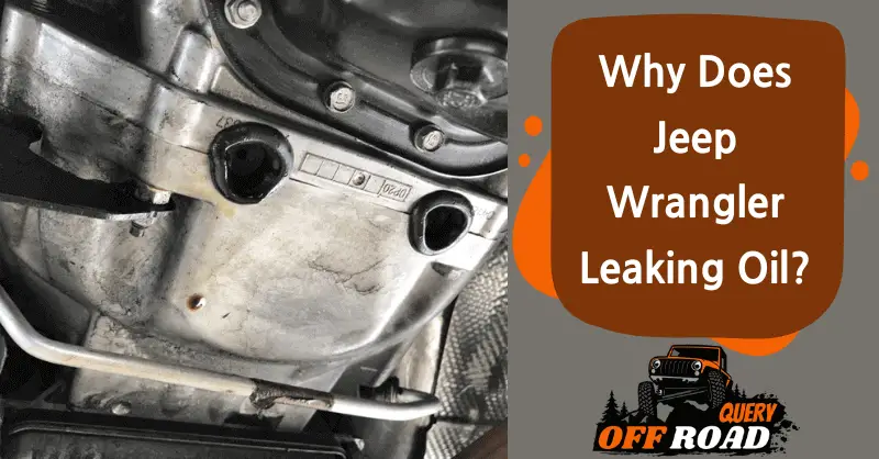 Why Does Jeep Wrangler Leaking Oil?