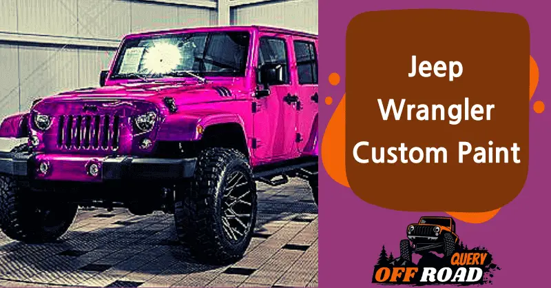 Jeep Wrangler Custom Paint The Dos and Don'ts of a Successful Project