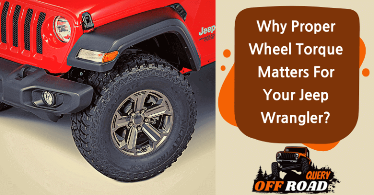 Why Proper Wheel Torque Matters For Your Jeep Wrangler? [With Torque Specs Chart]