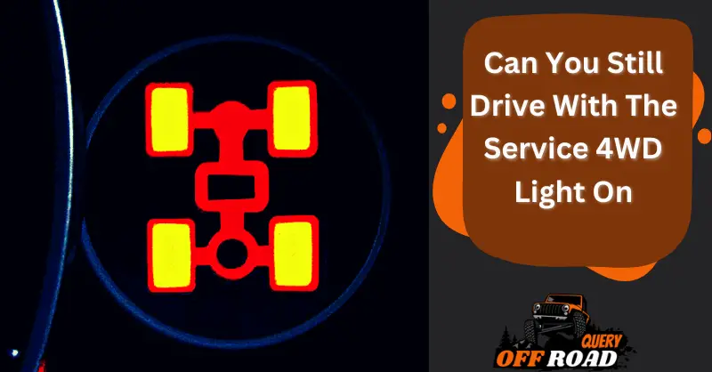 Can You Still Drive With The Service 4WD Light On – Everything You Need To Know